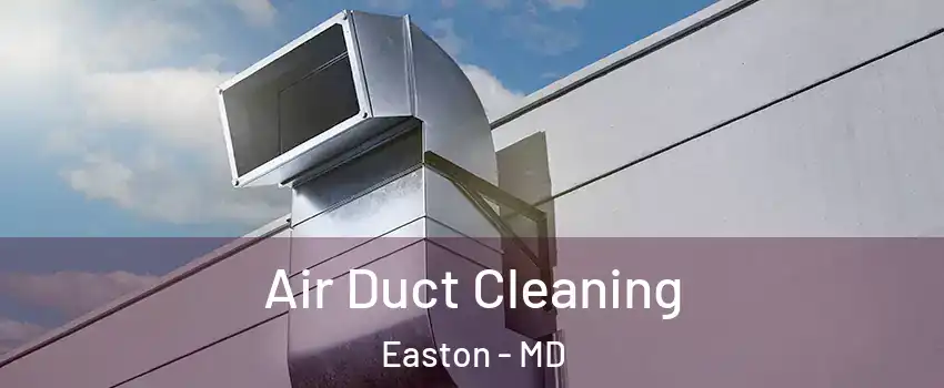  Air Duct Cleaning Easton - MD
