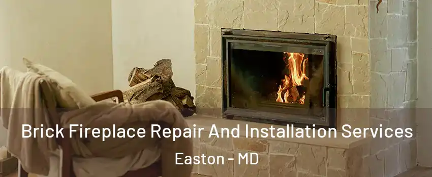 Brick Fireplace Repair And Installation Services Easton - MD
