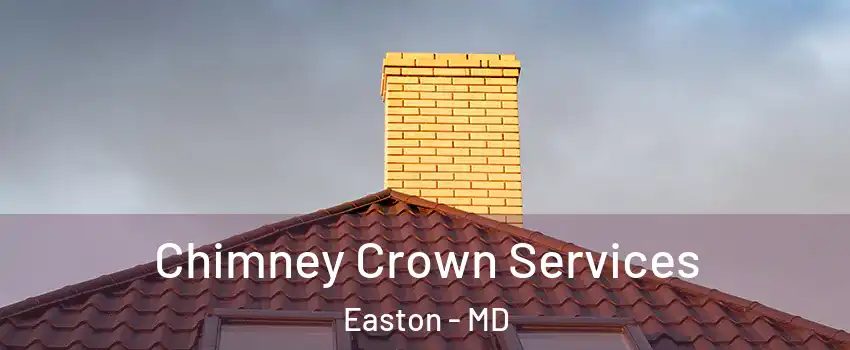  Chimney Crown Services Easton - MD