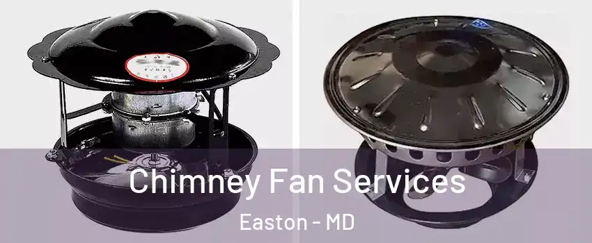  Chimney Fan Services Easton - MD