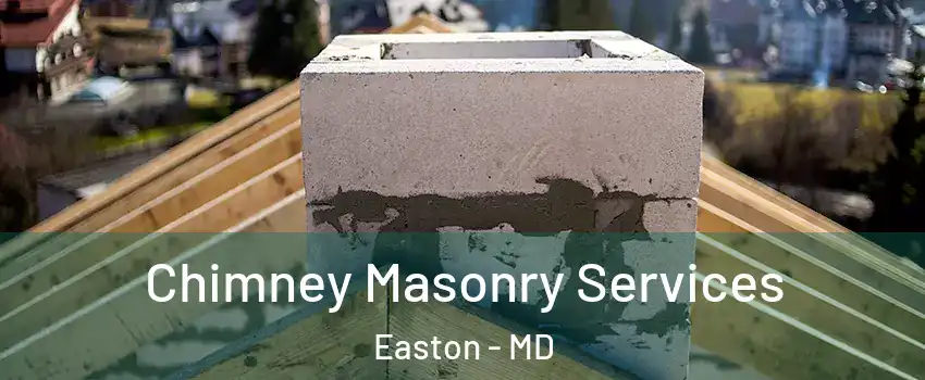  Chimney Masonry Services Easton - MD