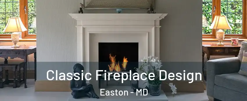 Classic Fireplace Design Easton - MD