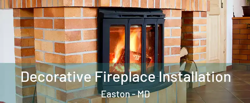 Decorative Fireplace Installation Easton - MD