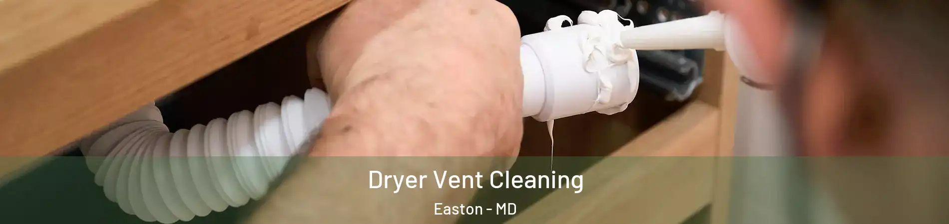  Dryer Vent Cleaning Easton - MD