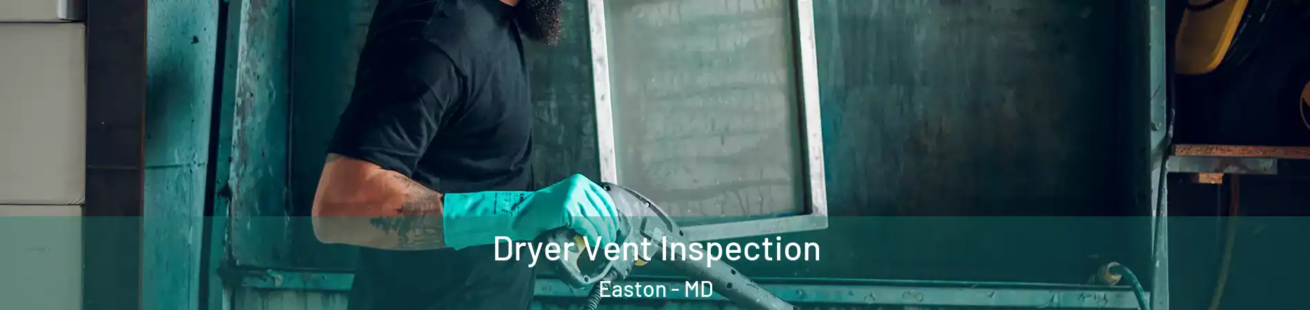 Dryer Vent Inspection Easton - MD