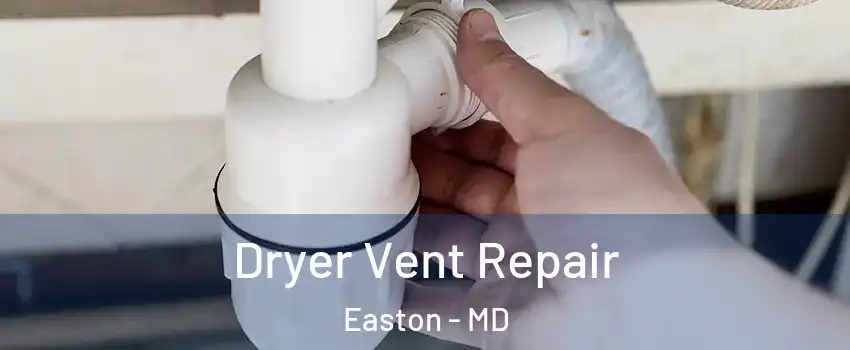  Dryer Vent Repair Easton - MD