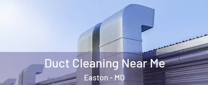  Duct Cleaning Near Me Easton - MD