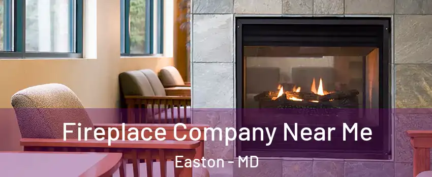  Fireplace Company Near Me Easton - MD