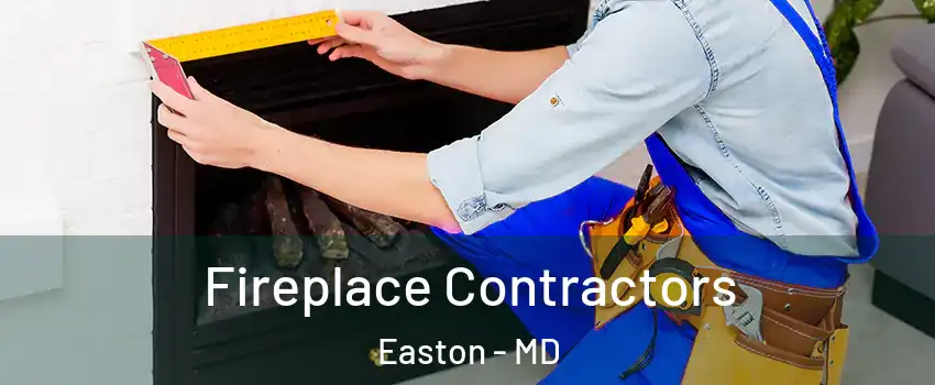 Fireplace Contractors Easton - MD