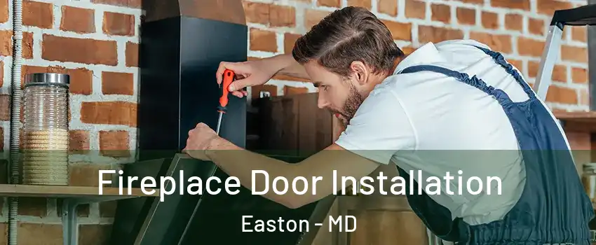 Fireplace Door Installation Easton - MD