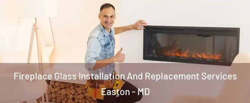  Fireplace Glass Installation And Replacement Services Easton - MD