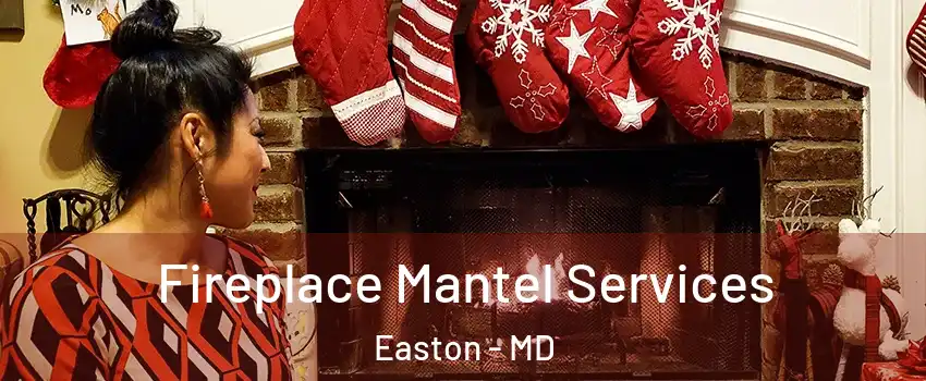  Fireplace Mantel Services Easton - MD