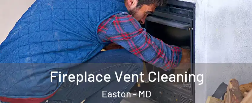 Fireplace Vent Cleaning Easton - MD