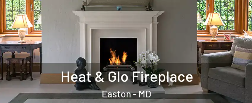  Heat & Glo Fireplace Easton - MD