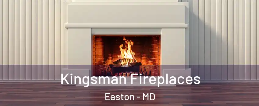  Kingsman Fireplaces Easton - MD