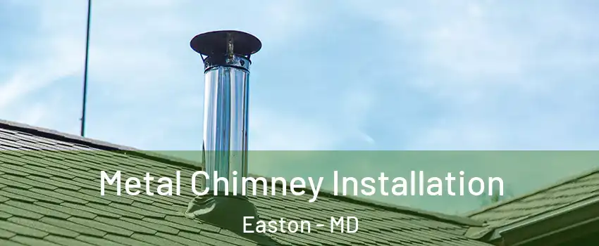  Metal Chimney Installation Easton - MD