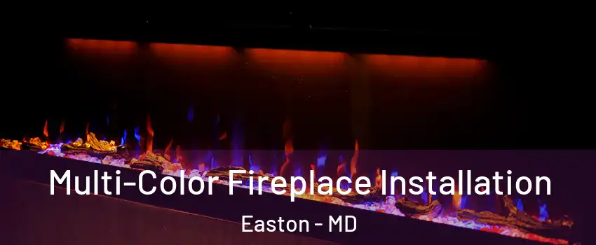 Multi-Color Fireplace Installation Easton - MD