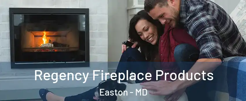  Regency Fireplace Products Easton - MD