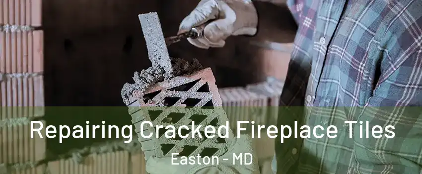  Repairing Cracked Fireplace Tiles Easton - MD