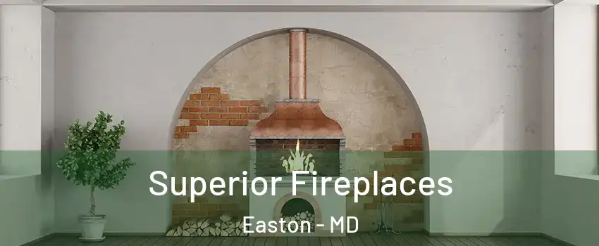  Superior Fireplaces Easton - MD