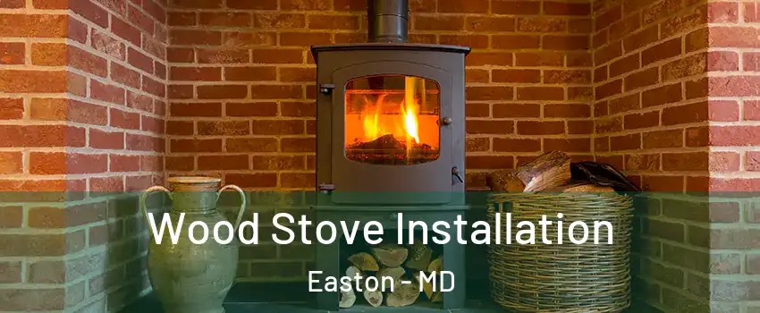  Wood Stove Installation Easton - MD